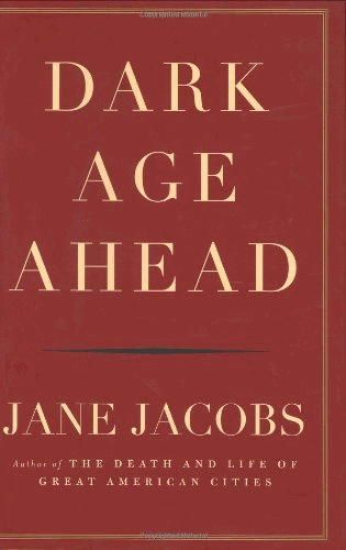 Dark Age Ahead: Written by Jane Jacobs, 1905 Edition, Publisher: Random House [Hardcover]