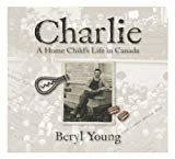 Charlie: a Home Child's Life in Canada