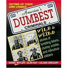 America's Dumbest Criminals: Based on True Stories from Law Enforcement Officials Across the Country