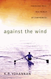 Against the Wind: Finishing Well in a World of Compromise