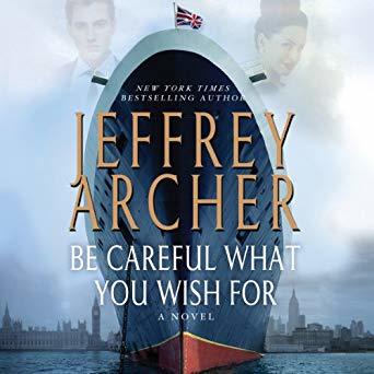 Be Careful What You Wish For: A Novel (The Clifton Chronicles)