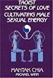 Taoist Secrets of Love: Cultivating Male Sexual Energy