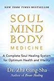 Soul Mind Body Medicine: A Complete Soul Healing System for Optimum Health and Vitality