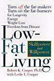Low-Fat Living: Turn off the Fat-Makers, Turn on the Fat-Burners for Longevity, Energy, Weight Loss, Freedom from Disease