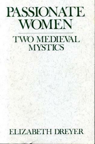 Passionate Women: Two Medieval Mystics : 1989 Madeleva Lecture in Spirituality (Madeleva Lectures in Spirituality) by Elizabeth Dreyer (1989-05-02)