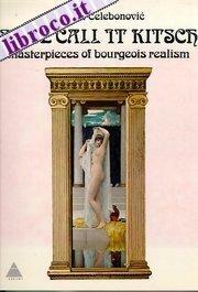 Some Call It Kitsch: Masterpieces of Bourgeois Realism by Aleksa Celebonovic (1974-08-02)