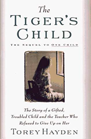 The Tiger's Child: The Story of a Gifted, Troubled Child and the Teacher Who Refused to Give Up On (One Child)