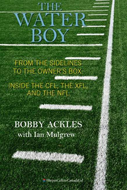 The Water Boy: From the Sidelines to the Owner's Box: Inside the CFL, the XFL, and the NFL