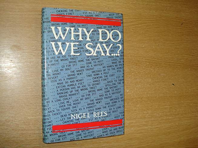 Why Do We Say...?: Words and Sayings and Where They Come from