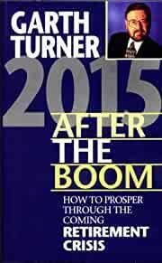 2015 After the Boom: How to Prosper Through the Coming Retirement Crisis