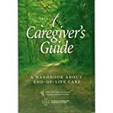 A Caregiver's Guide: a Handbook About End-Of-Life Care