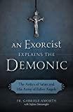 An Exorcist Explains the Demonic: The Antics of Satan and His Army of Fallen Angels