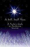 A Still, Small Voice: A Psychic's Guide to Awakening Intuition