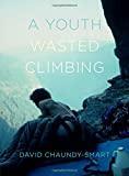 A Youth Wasted Climbing