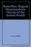 Butterflies: Magical Metamorphosis (Secrets of the Animal World)