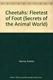 Cheetahs: Fleetest of Foot (Secrets of the Animal World)