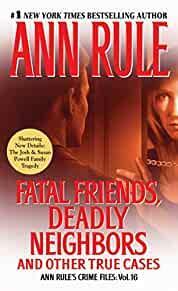 Fatal Friends, Deadly Neighbors: Ann Rule's Crime Files Volume 16