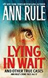 Lying in Wait: Ann Rule's Crime Files: Vol.17