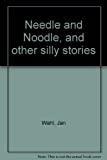 Needle and Noodle, and other silly stories