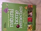 National Geographic Complete Guide to Natural Home Remedies - 1,025 Easy Way To Live Longer, Feel Better, and Enrich Your Life