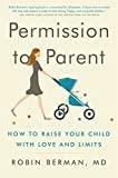 Permission to Parent: How to Raise Your Child with Love and Limits