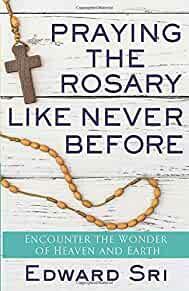 Praying the Rosary Like Never Before: Encounter the Wonder of Heaven and Earth
