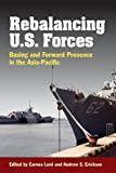 Rebalancing U.S. Forces: Basing and Forward Presence in the Asia-Pacific