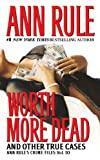 Worth More Dead: And Other True Cases Vol. 10 (10) (Ann Rule's Crime Files)