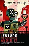 The Future and Why We Should Avoid It: Killer Robots, the Apocalypse and Other Topics of Mild Concern