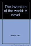 The invention of the world: A novel