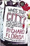 Who's Your City?: How the Creative Economy Is Making Where to Live the Most Important Decision of Your Life