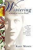 Wintering: A Novel of Sylvia Plath