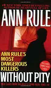 Without Pity: Ann Rule's Most Dangerous Killers