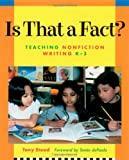 Is That a Fact?: Teaching Nonfiction Writing, K-3