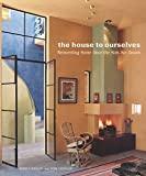 The House to Ourselves: Reinventing Home Once the Kids Are Grown