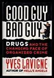 GOOD GUY BAD GUY - Drugs and the Changing Face of Organized Crime