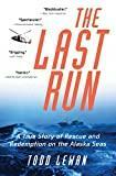 The Last Run: A True Story of Rescue and Redemption on the Alaska Seas