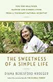 The Sweetness of a Simple Life: Tips for Healthier, Happier and Kinder Living Gleaned from the Wisdom and Science of Nature