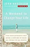 A Weekend to Change Your Life: Find Your Authentic Self After a Lifetime of Being All Things to All People