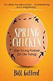 Spring Chicken: Stay Young Forever (or Die Trying) [Paperback] Bill Gifford