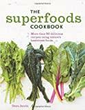 The Superfoods Cookbook: Nutritious meals for any time of day using nature's healthiest foods
