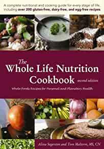 The Whole Life Nutrition Cookbook: Whole Foods Recipes for Personal and Planetary Health, Second Edition