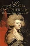 Maria Fitzherbert: The Secret Wife of George IV