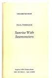 Sunrise With Seamonsters: Travels & Discoveries, 1964-1984