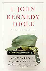 I, John Kennedy Toole: A Novel