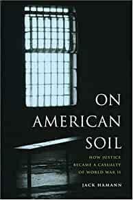 On American Soil: How Justice Became a Casualty of World War II