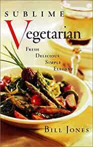 Sublime Vegetarian: Fresh * Delicious * Simple * Elegant