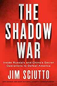 The Shadow War: Inside Russia's and China's Secret Operations to Defeat America