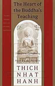 The Heart of the Buddha's Teaching: Transforming Suffering into Peace, Joy, and Liberation