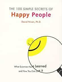 The 100 Simple Secrets of Happy People: What Scientists Have Learned and How You Can Use It